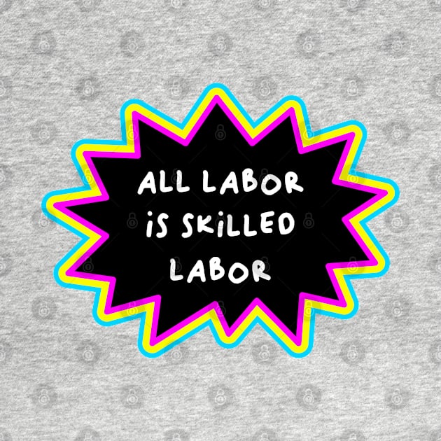 All Labor Is Skilled Labor - Workers Rights by Football from the Left